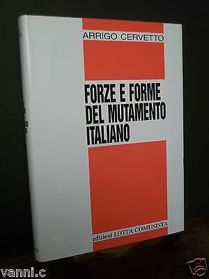EDIZIONI LOTTA COMUNISTA-FORZE E FORME DEL MUTAMENTO ITALIANO-A.CERVETTO-1997