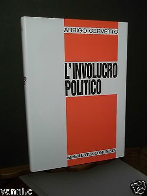 EDIZIONI LOTTA COMUNISTA-L'IVOLUCRO POLITICO.A.CERVETTO-1994