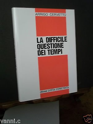 EDIZIONI LOTTA COMUNISTA-LA DIFFICILE QUESTIONE DEI TEMPI-A.CERVETTI-1990
