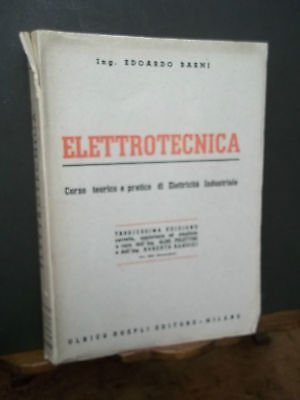 ELETTROTECNICA-CORSO TEORICO E PRATICO DI ELETTRICITA INDUSTRIALE HOEPLI 1950