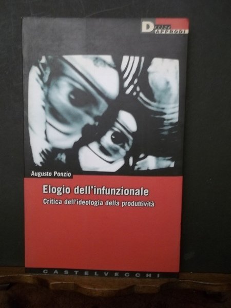 Elogio dell'infunzionale Critica dell'ideologia della produttività.