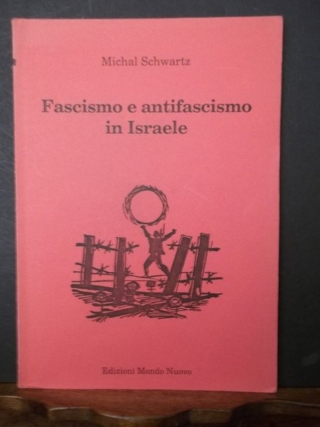 Fascismo e antifascismo in Israele. M. Schwartz. Edizioni Mondo Nuovo …