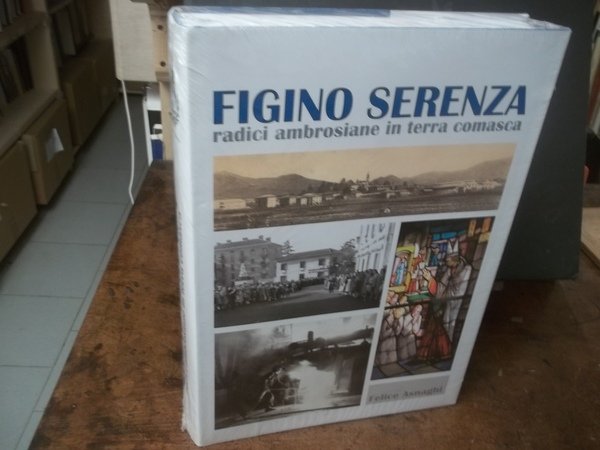 FIGINO SERENZA RADICI AMBROSIANE IN TERRA COMASCA