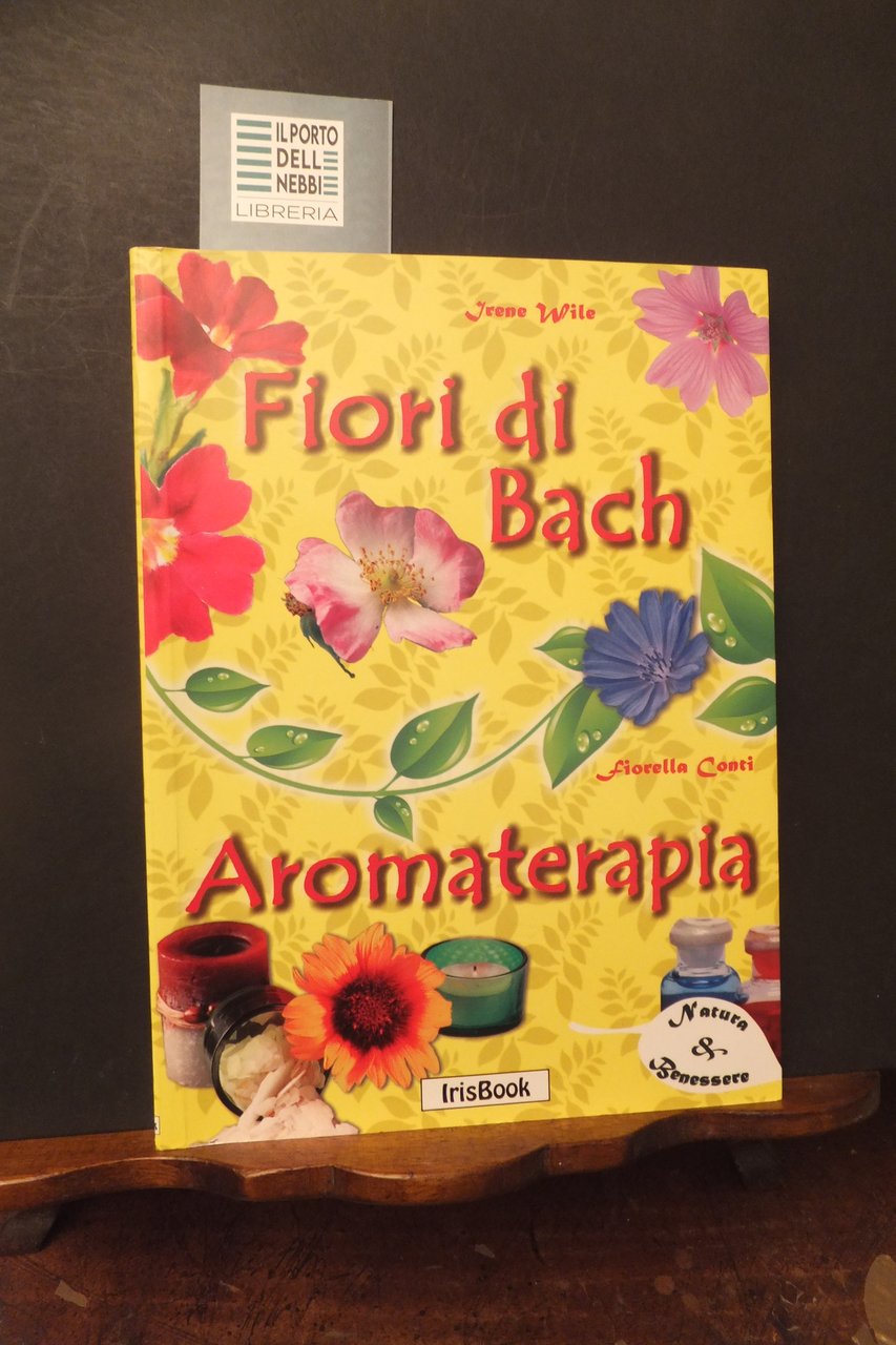FIORI DI BACH AROMATERAPIA 38 RIMEDI PER L'ANIMA E I …