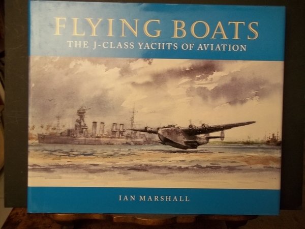FLYING BOATS The J-class Yachts of Aviation. Written and Illustrated …