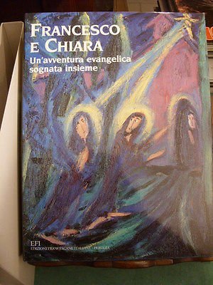 FRANCESCO E CHIARA. UN'AVVENTURA EVANGELICA SOGNATA INSIEME - EFI PERUGIA