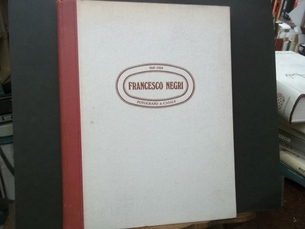 FRANCESCO NEGRI FOTOGRAFO A CASALE 1841 - 1924