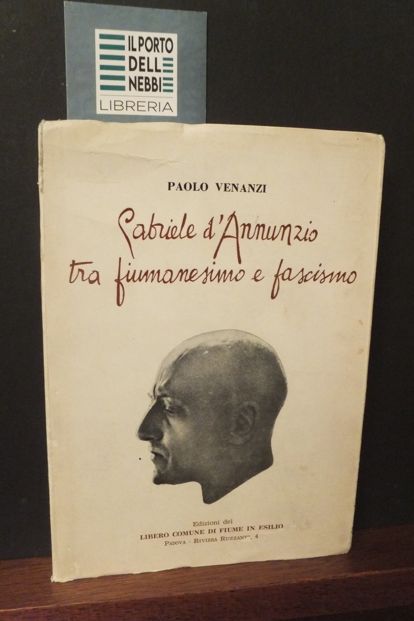 GABRIELE D'ANNUNZIO TRA FIUMANESIMO E FASCISMO PAOLO VENANZI