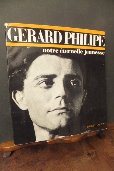 GERARD PHILIPE NOTRE ETERNELLE JEUNESSE