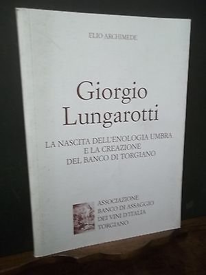 GIORGIO LUNGAROTTI LA NASCITA DELL'ENOLOGIA UMBRA E LA CREAZIONE DEL …
