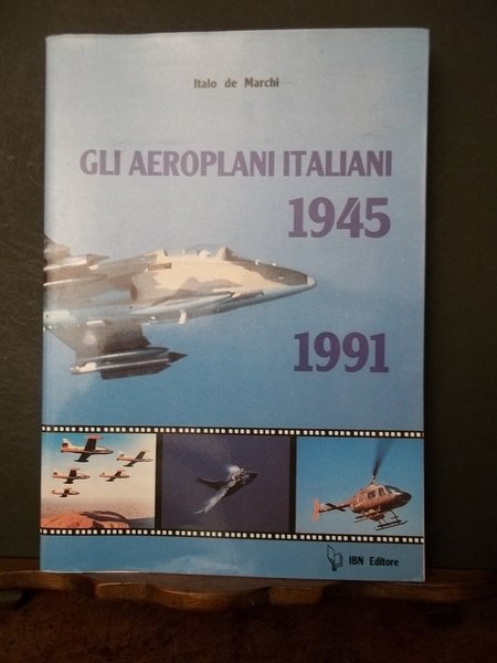 Gli aeroplani italiani 1945-1991. Italo de Marchi.
