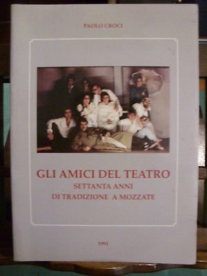 GLI AMICI DEL TEATRO 70 ANNI DI TRADIZIONE A MOZZATE