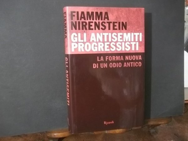 GLI ANTISEMITI PROGRESSISTI LA FORMA NUOVA DI UN ODIO ANTICO