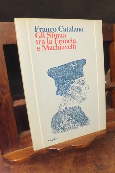 GLI SFORZA TRA LA FRANCIA E MACHIAVELLI