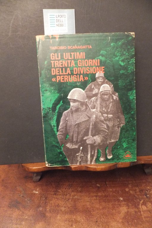 GLI ULTIMI TRENTA GIORNI DELLA DIVISIONE PERUGIA TARCISIO SCANAGATTA
