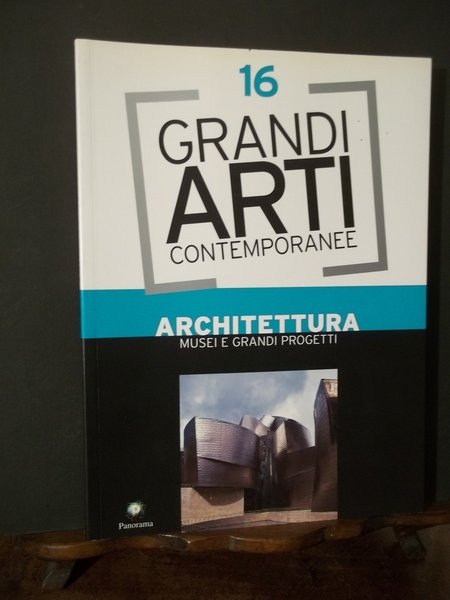 GRANDI ARTI CONTEMPORANEE 16- ARCHITETTURA MUSEI E GRANDI PROGETTI