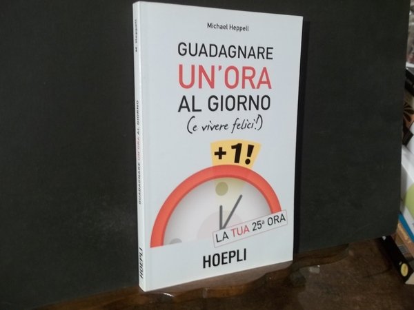 GUADAGNARE UN ORA AL GIORNO E VIVERE FELICI