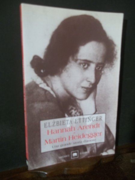 HANNAH ARENDT MARTIN HEIDEGGER UNA GRANDE STORIA D'AMORE