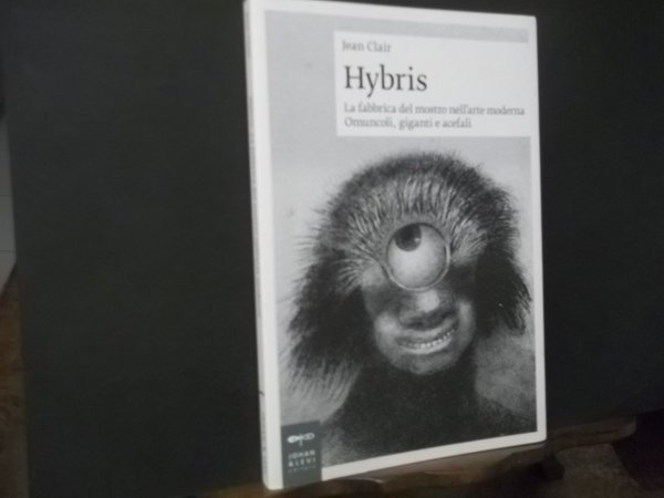 HYBRIS LA FABBRICA DEL MOSTRO NELL'ARTE MODERNA OMUNCOLI GIGANTI E …