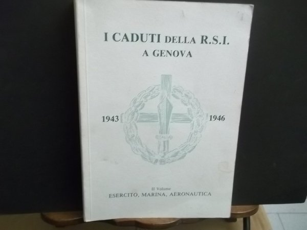 I CADUTI DELLA R.S.I. A GENOVA 1943-1946 VOLUME II ESERCITO …