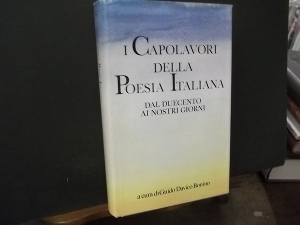 I CAPOLAVORI DELLA POESIA ITALIANA DAL DUECENTO AI GIORNI NOSTRI