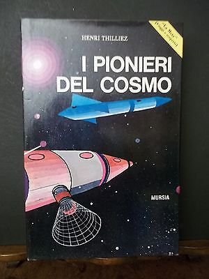 I PIONIERI DEL COSMO E. THILLIEZ MURSIA 1970 ILLUSTRAZIONI G. …