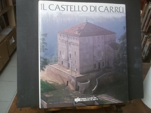 IL CASTELLO DI CARRù DA LUOGO FORTIFICATO A DIMORA A …