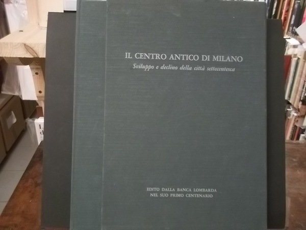 IL CENTRO ANTICO DI MILANO SVILUPPO E DECLINO DELLA CITTà …