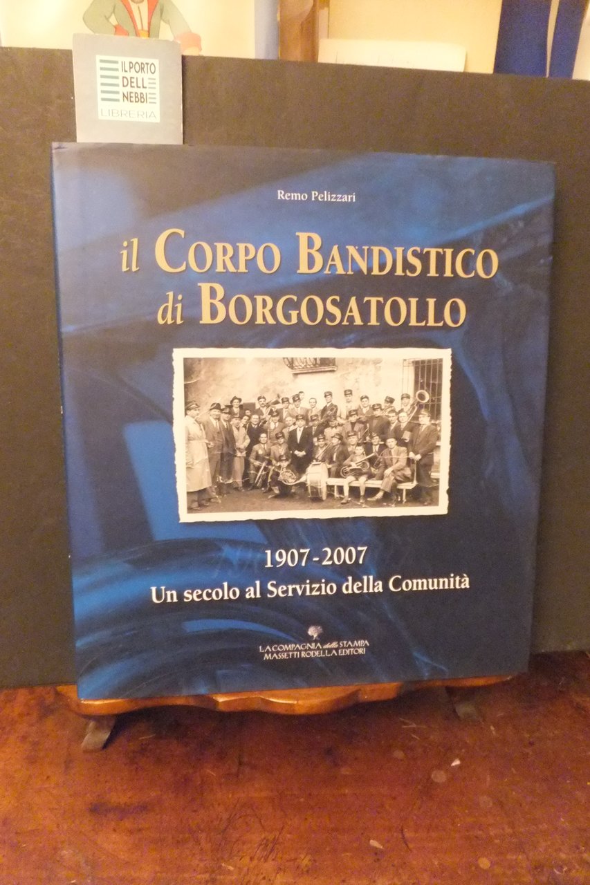 IL CORPO BANDISTICO DI BORGOSATOLLO REMO PELIZZARI 1907 -2007