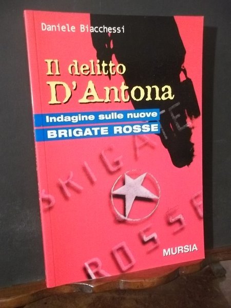 IL DELITTO D'ANTONA INDAGINE SULLE NUOVE BRIGATE ROSSE