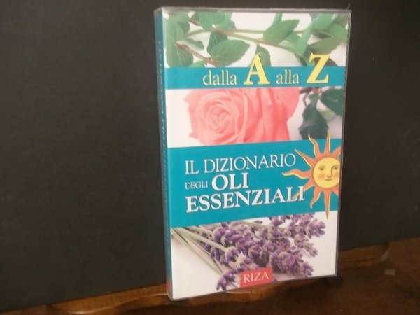 IL DIZIONARIO DEGLI OLI ESSENZIALI