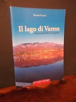 IL LAGO DI VARESE RICERCANDO FRA LE SUE GOCCE MAURO VALLINI MACCHIONE ED.2007