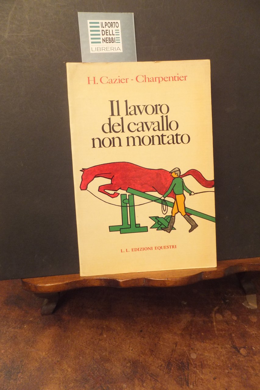 IL LAVORO DEL CAVALLO NON MONTATO H. CAZIER CHARPENTIER