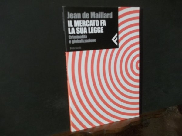 IL MERCATO FA LA SUA LEGGE CRIMINALITA' E GLOBALIZZAZIONE
