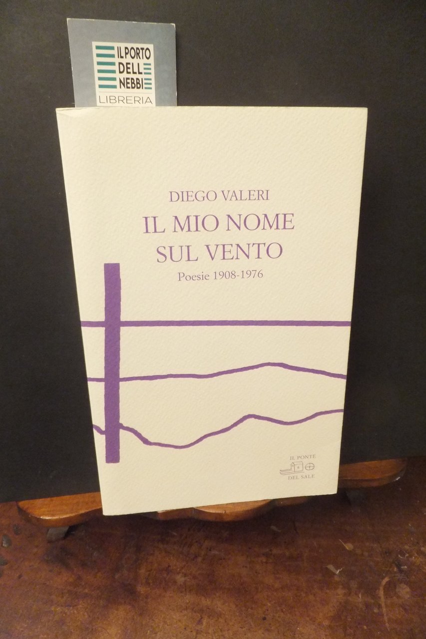 IL MIO NOME SUL VENTO POESIE 1908-1976 DIEGO VALERI