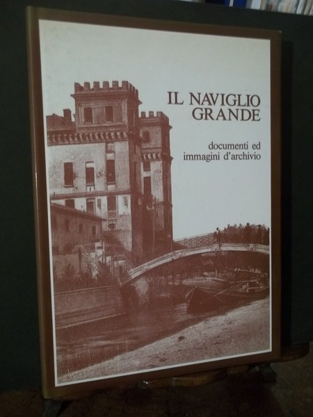 IL NAVIGLIO GRANDE DOCUMENTI ED IMMAGINI D'ARCHIVIO