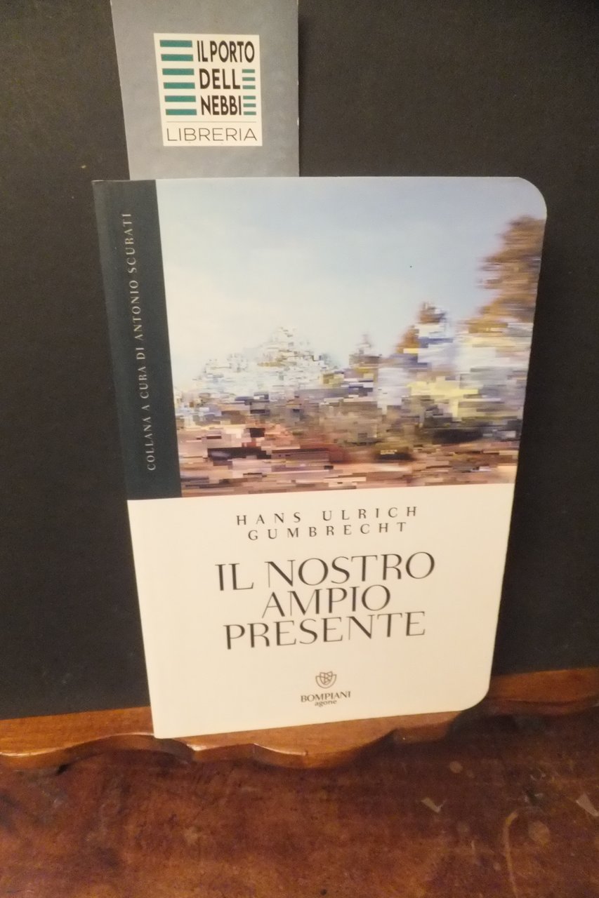 IL NOSTRO AMPIO PRESENTE HANS ULRICH GUMBRECHT