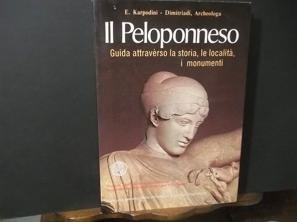 IL PELOPONNESO-ARCHEOLOGIA-GUIDA ATTRAVERSO LA STORIA LE LOCALITà I MONUMENTI