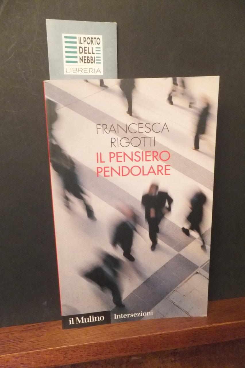IL PENSIERO PENDOLARE FRANCESCA RIGOTTI