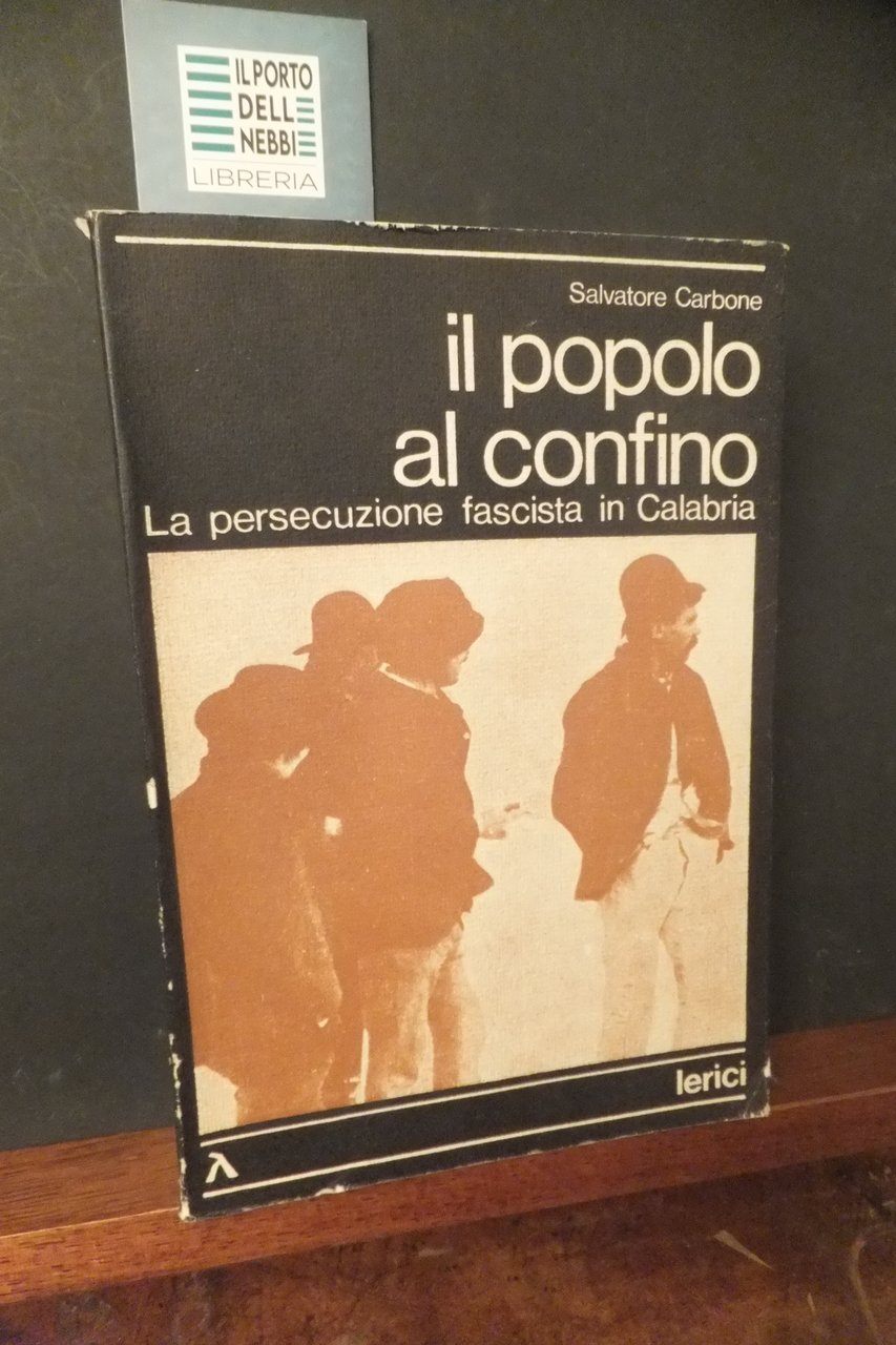 IL POPOLO AL CONFINO LA PERSECUZIONE FASCISTA IN CALABRIA SALVATORE …