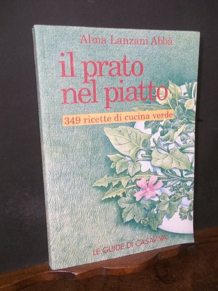 IL PRATO NEL PIATTO 349 RICETTE DI CUCINA VERDE