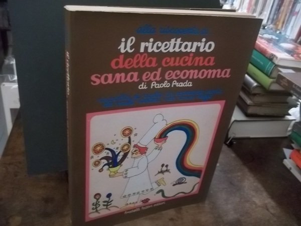 IL RICETTARIO DELLA CUCINA SANA ED ECONOMICA RACCOLTA DI RICETTE …