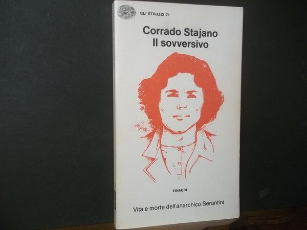 IL SOVVERSIVO VITA E MORTE DELL'ANARCHICO SERANTINI