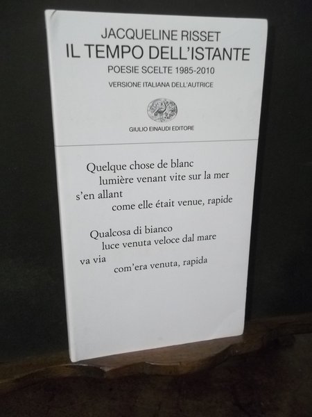 IL TEMPO DELL'ISTANTE POESIE SCELTE 1985 - 2010