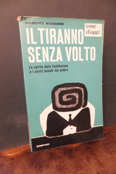 IL TIRANNO SENZA VOLTO - LO SPIRITO DELLA COSTITUZIONE E …