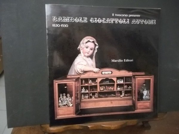 IL TRASCORSO PRESENTE BAMBOLE GIOCATTOLI AUTOMI 1830 1930