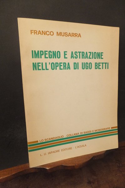 IMPEGNO E ASTRAZIONE NELL'OPERA DI UGO BETTI