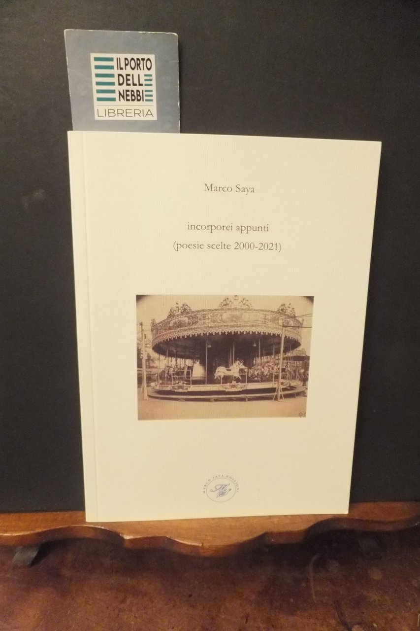 INCORPOREI APPUNTI POESIE SCELTE 2000 - 2021 MARCO SAYA