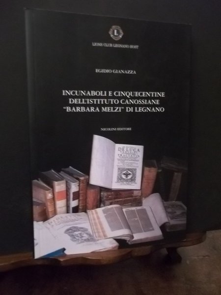 INCUNABOLI E CINQUECENTINE DELL'ISTITUTO CANOSSIANE BARBARA MELZI DI LEGNANO