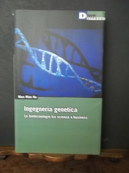 Ingegneria genetica. Le biotecnologie tra scienza e business. Introduzione di …